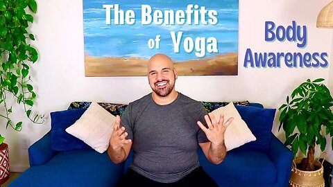 Benefits of Yoga: Body Awareness - 17 Minutes