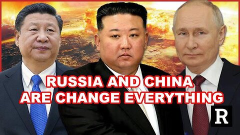 What Russia and China Are Doing Will Change Everything