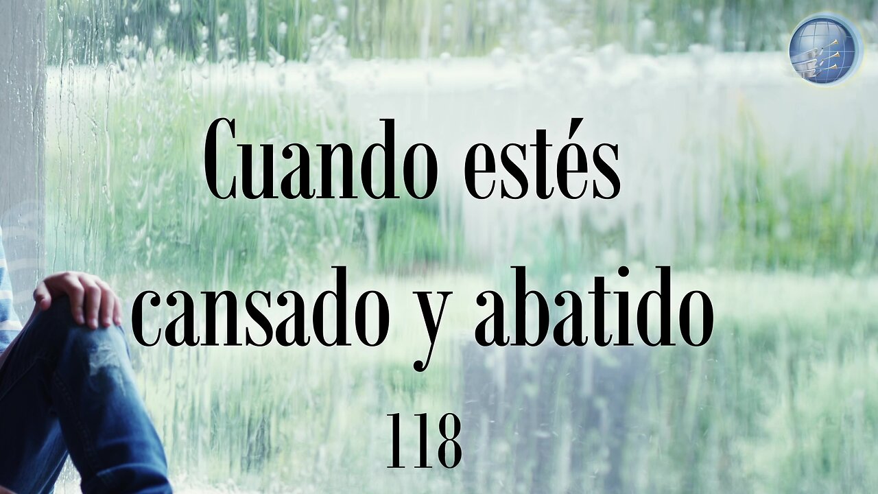 118. Cuando estés cansado y abatido - Red ADvenir Himnos