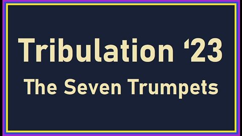 Tribulation 23 - The Seven Trumpets