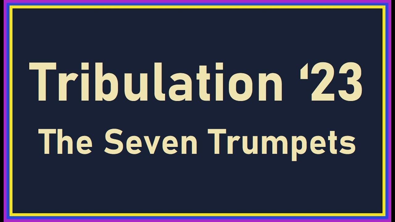 Tribulation 23 - The Seven Trumpets