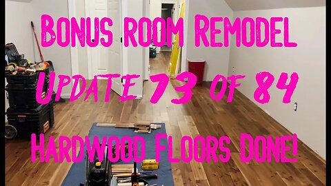 Bonus Room Remodel: Project 06 Update 73 of 84 - Hardwood Floors Done!