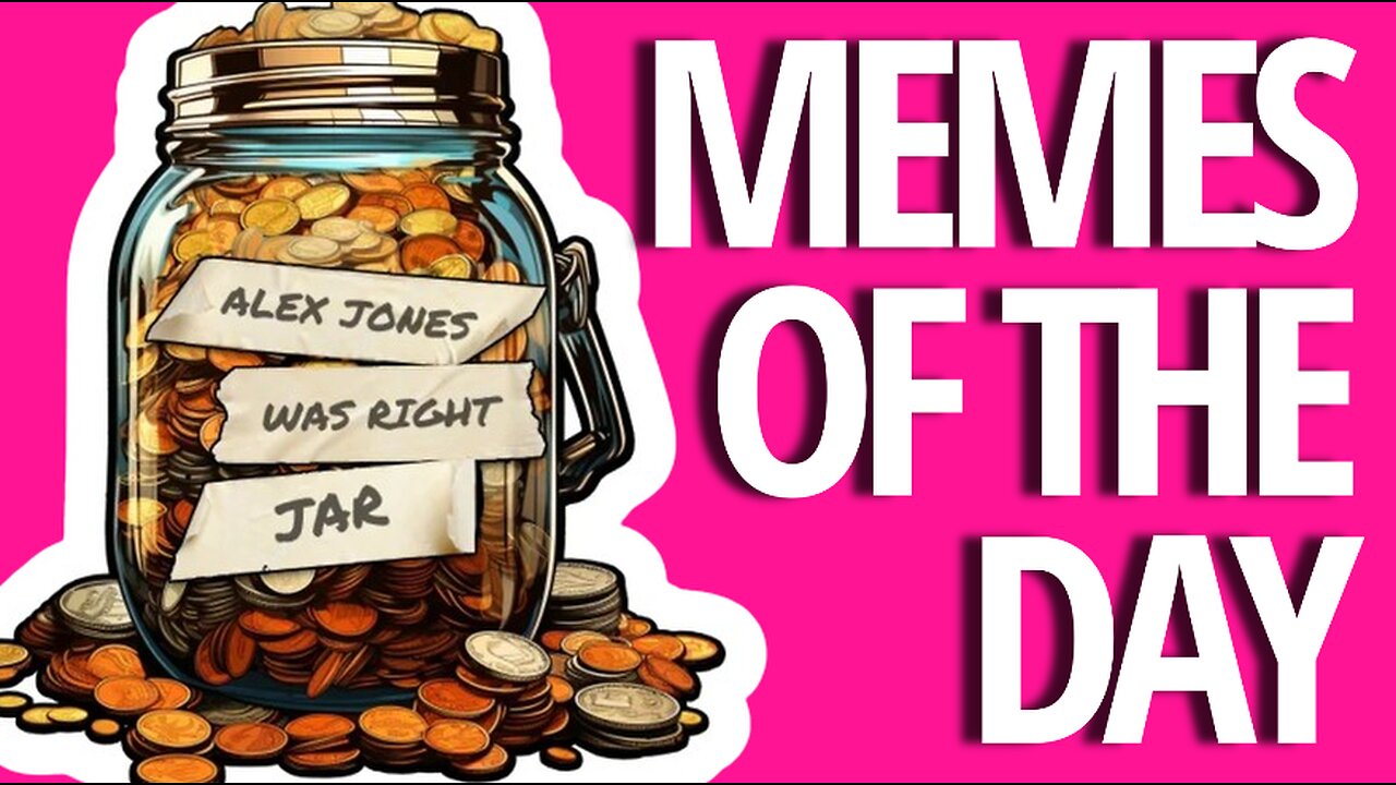 MEMES OF THE DAY: THE ALEX J0NES WAS RIGHT JAR IS OVERFLOWING