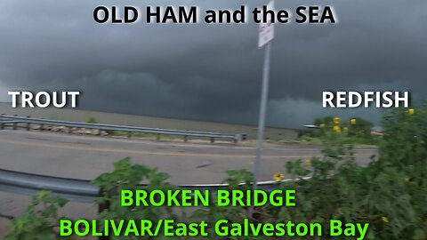 Broken Bridge (E. Galveston) Fishing (Monsoon Ham)