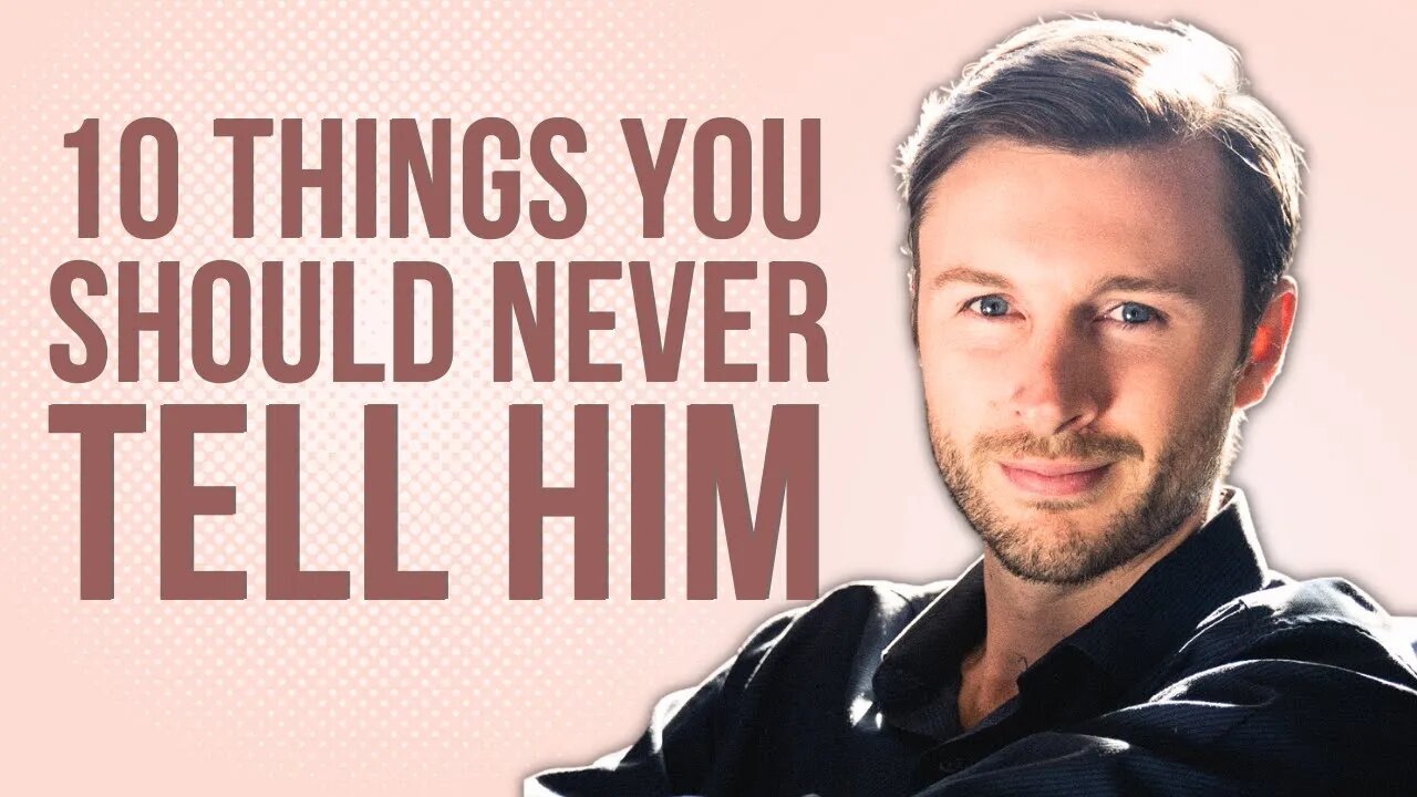 10 Things You Should NEVER Tell A Man