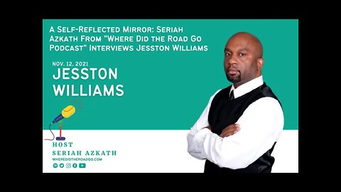 A Self Reflected Mirror: Seriah A. from "Where Did the Road Go Podcast" Interviews Jesston Williams