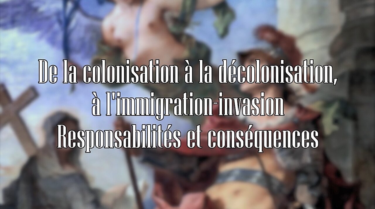 De la colonisation à la décolonisation, à l'immigration-invasion. Responsabilités et conséquences