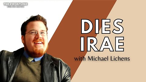 Dies Irae with Michael Lichens | THE FRONTLINE with Joe & Joe