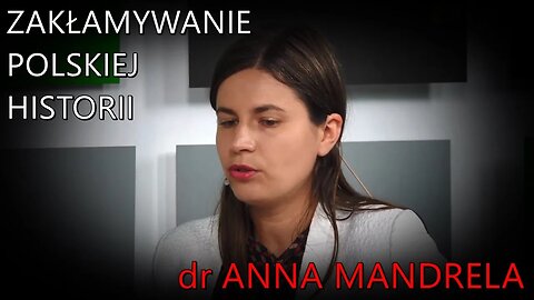 dr Anna Mandrela o zakłamywaniu polskiej historii