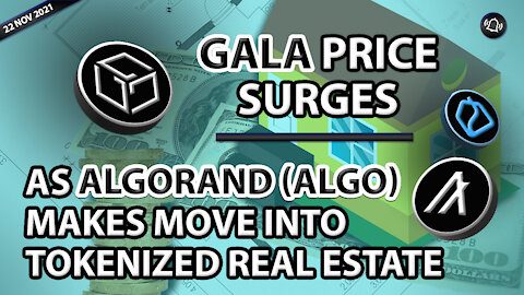 GALA PRICE SURGES AS ALGORAND (ALGO) MAKES MOVE INTO TOKENIZED REAL ESTATE