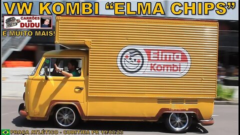 Volkswagen Kombi "ELMA CHIPS" e muito mais! PRAÇA ATLÉTICO 19/03/23 Carrões do Dudu