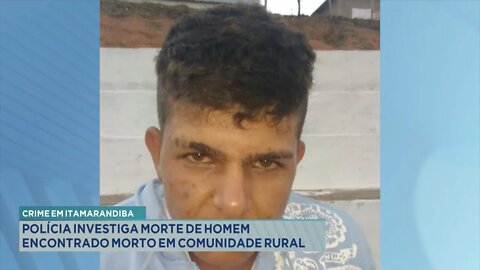 Crime em Itamarandiba: Polícia investiga morte de Homem encontrado morto em Comunidade Rural.