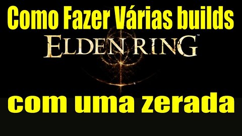 Como fazer builds infinitas Elden Ring zerando apenas uma vez