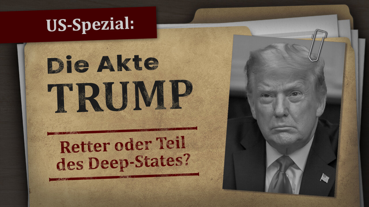 US-Spezial: AKTE TRUMP – Retter oder Teil des Deep-States?