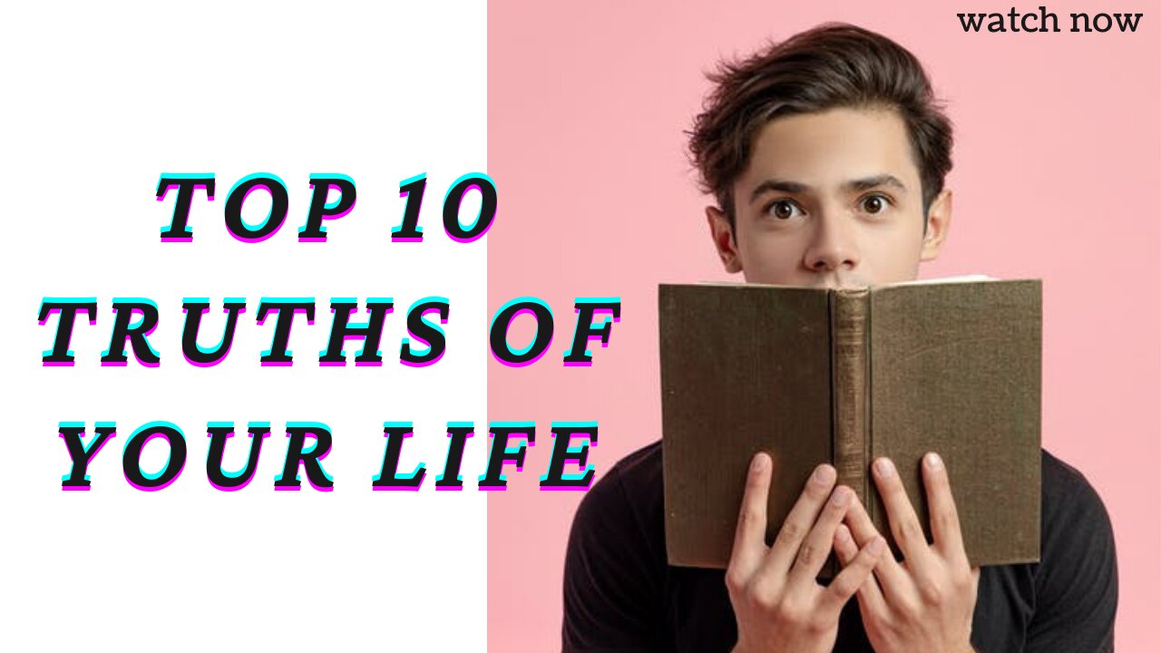 Top 10 undeniable truths of your life