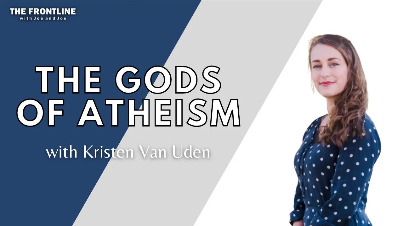 The Gods of Atheism with Kristen Van Uden | THE FRONTLINE with Joe & Joe