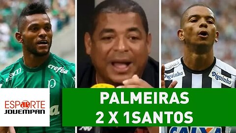 O que VAMPETA achou de PALMEIRAS 2 x 1 SANTOS?