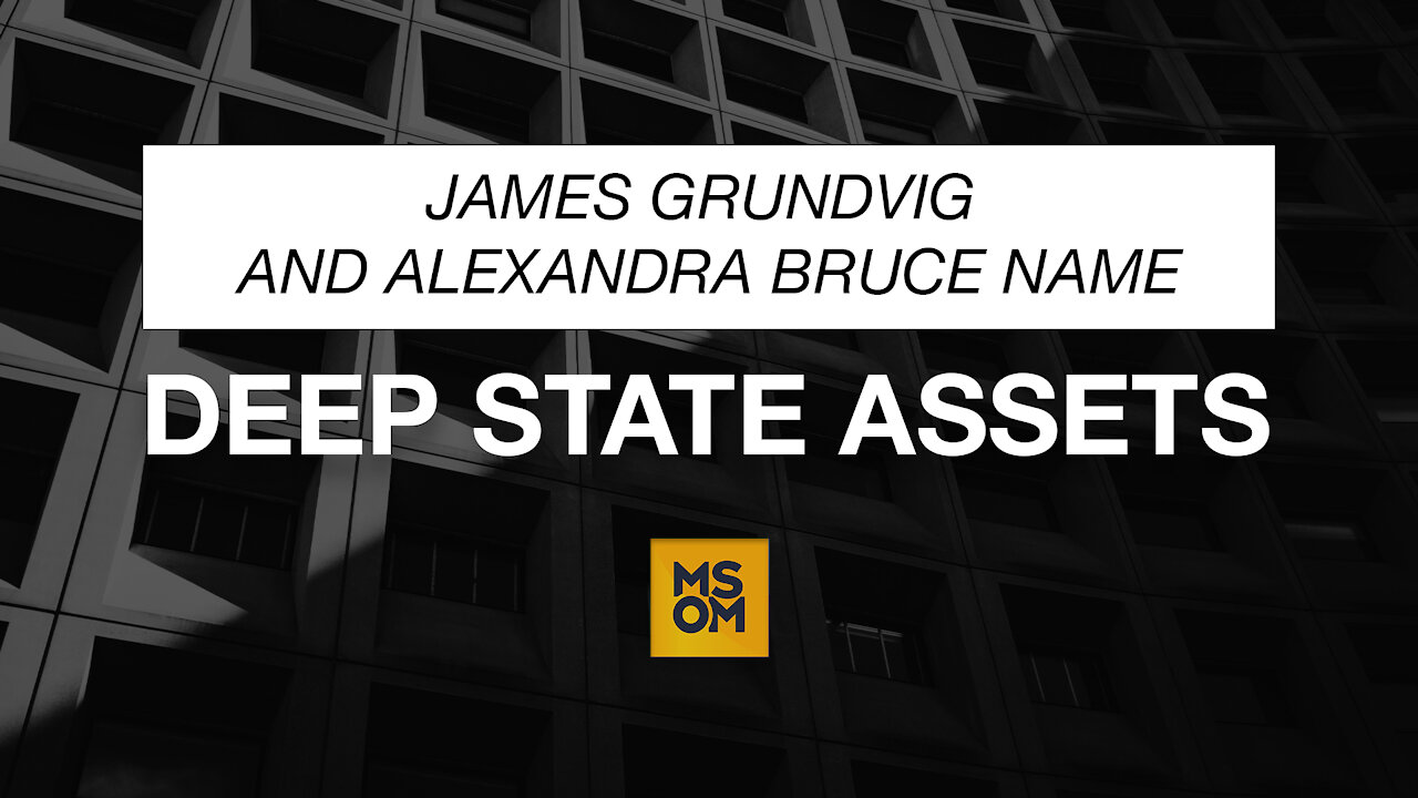 James Grundvig and Alexandra Bruce Name Deep State Assets