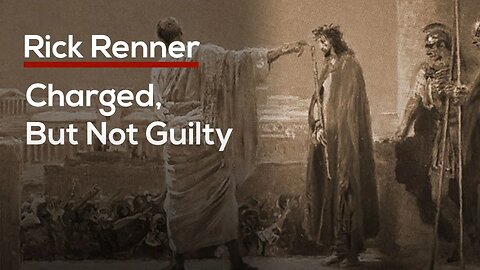 Charged, But Not Guilty — Rick Renner