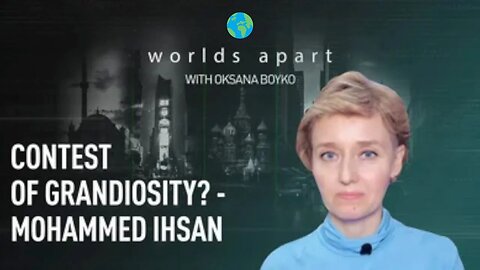 Worlds Apart | Contest of grandiosity? - Mohammed Ihsan!