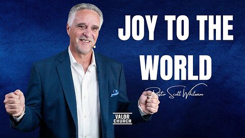 Joy To The World | Pastor Scott Whitwam | ValorCC