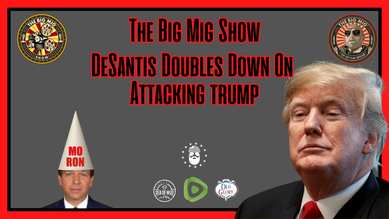 DESANTIS DOUBLES DOWN ON ATTACKING TRUMP ON THE BIG MIG