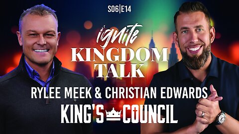 Ignite Kingdom Talk | S6E14 | Rylee Meek & Christian Edwards @KingsCouncilCoaching