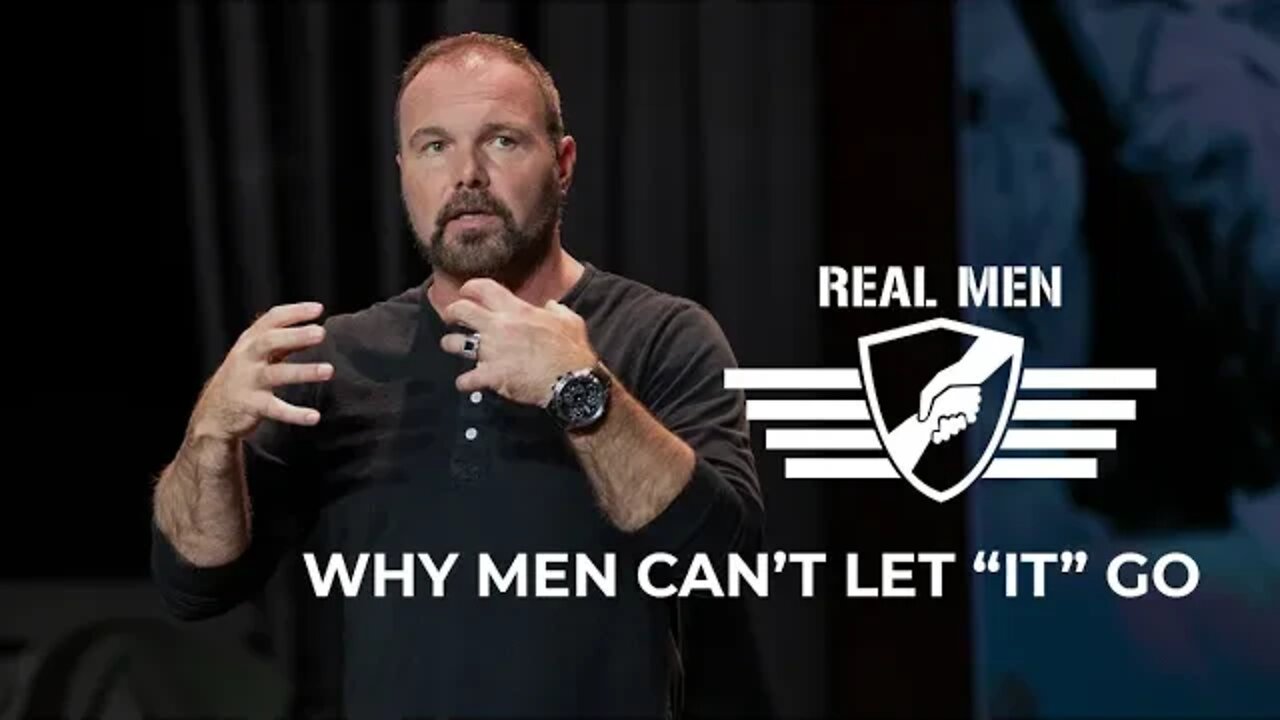 Real Men - Why Men Can't Let "It" Go