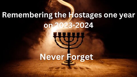 Remembering the Hostages one year on 2023-2024 never forget