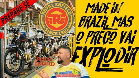 Royal ENFIELD é “MADE IN BRAZIL ”, mas o PREÇO VAI EXPLODIR 😡😡, prepara-se