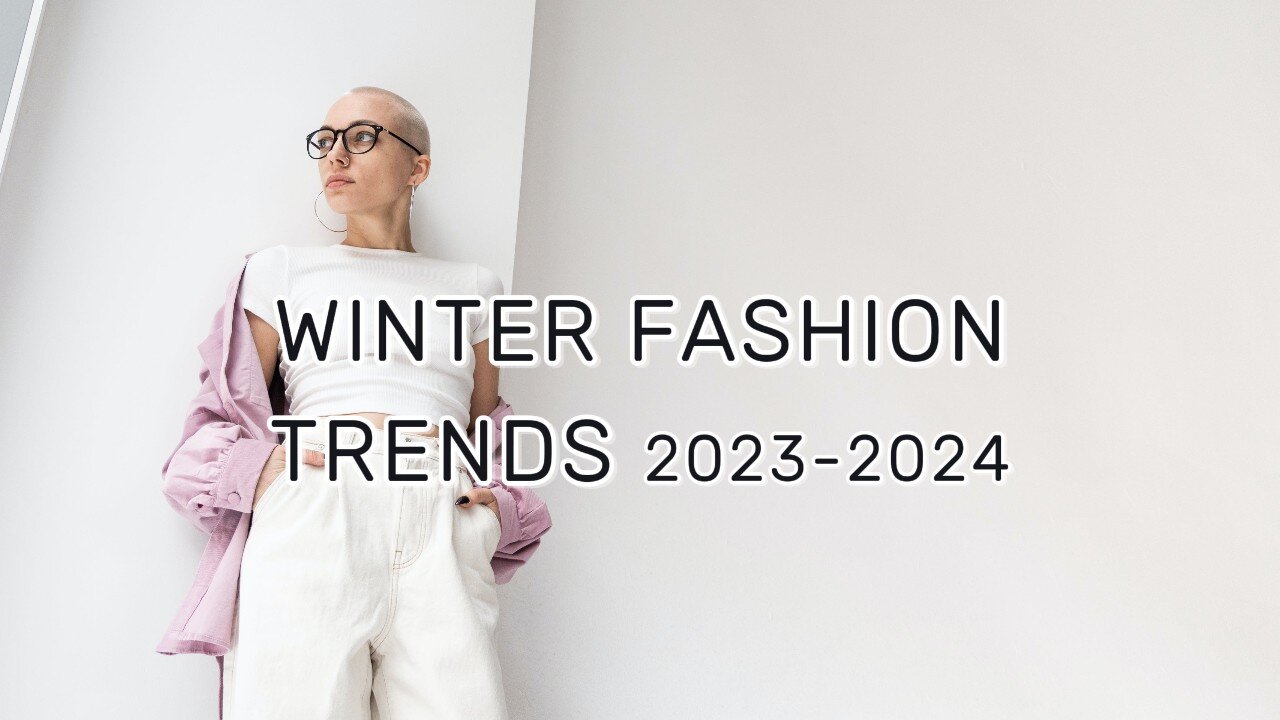 Winter fashion trends for 2023-2024!