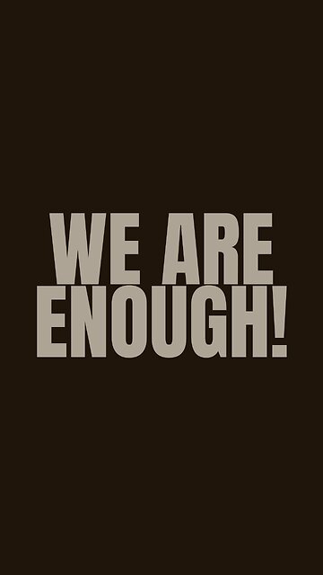 We are enough!