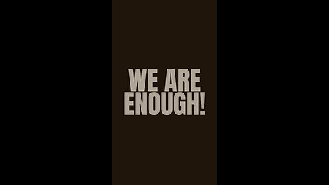 We are enough!