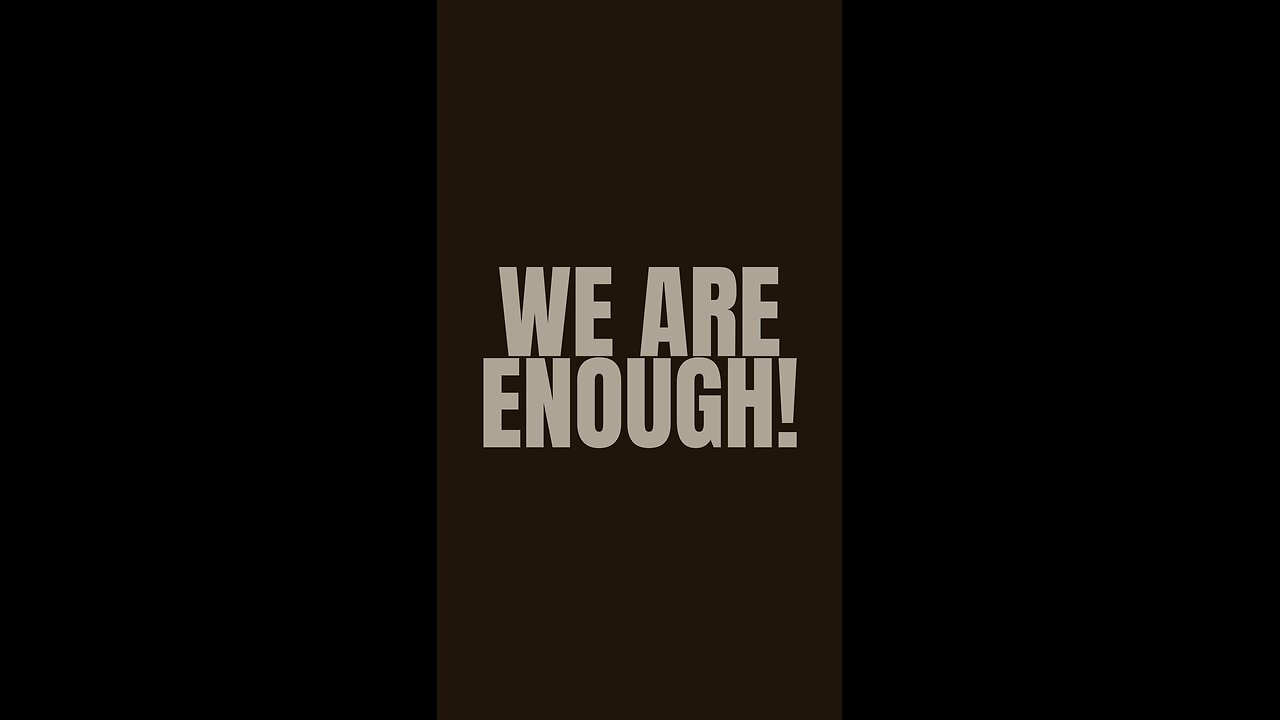 We are enough!