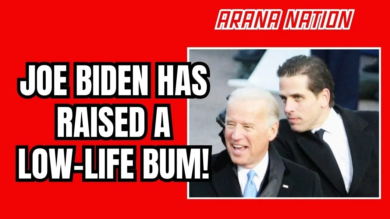 Joe Biden Has Raised a LOW-LIFE BUM! - Michael Arana