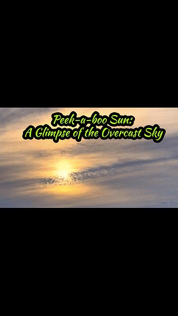 Peek-a-boo Sun: A Glimpse of the Overcast Sky