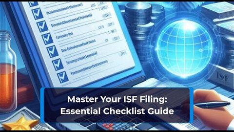 Mastering Your ISF Filing: The Ultimate Checklist for Importers