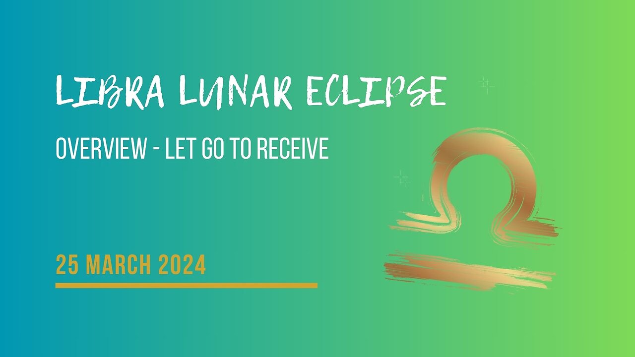 Libra Eclipse 25 March 2024 - Overview - Let Go!