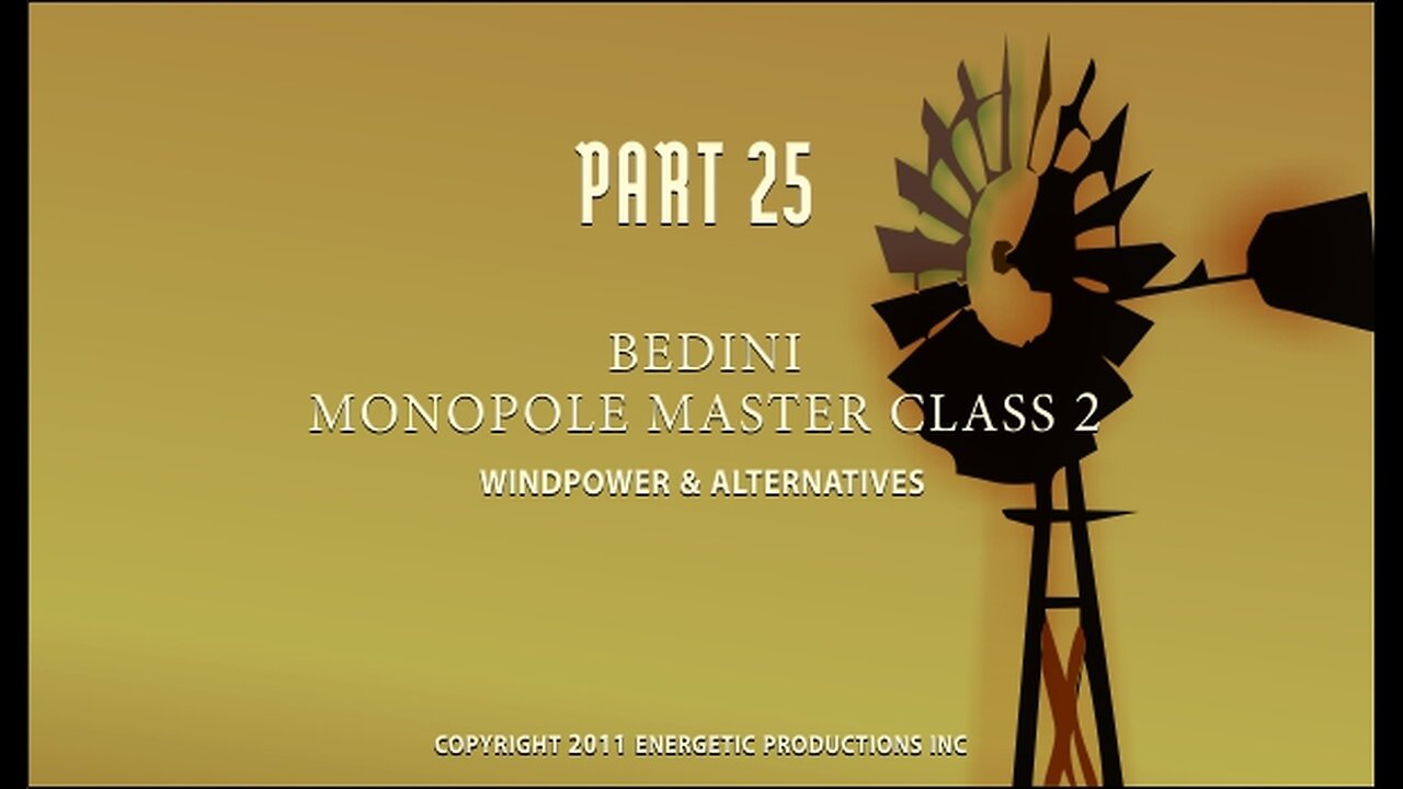 Energy From The Vacuum 25 - Bedini Monopole Master Class - Part 2 – Windpower & Alternatives (2011)