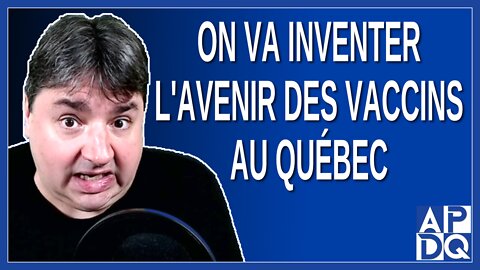 On va inventer l'avenir des vaccins au Québec