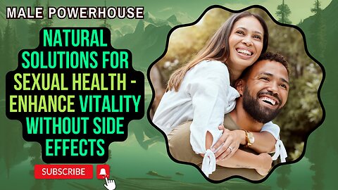 Male Powerhouse: Natural Solutions for Sexual Health - Enhance Vitality Without Side Effects!