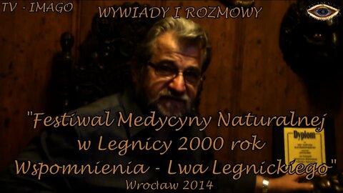 LEGNICKI LEW -WSPOMNIENIA FESTIWALU MEDYCYNY NATURALNEJ W LEGNICY /WYWIADY- ROZMOWY/ 2000 ©TV IMAGO