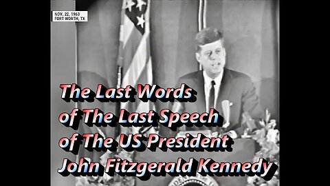 The Last Words of The Last Speech of The US President John Fitzgerald Kennedy