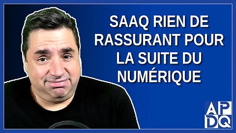 SAAQ rien de rassurant pour la suite du numérique