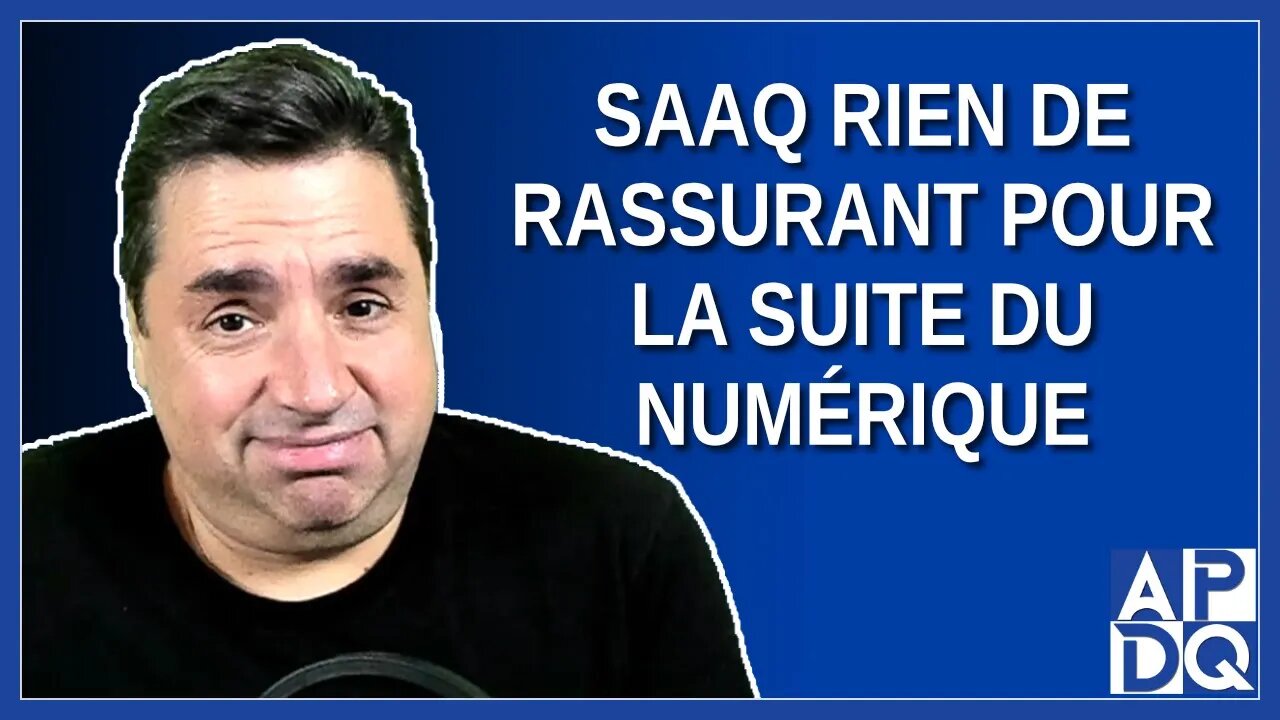 SAAQ rien de rassurant pour la suite du numérique