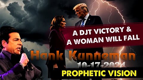 Hank Kunneman: [PROPHETIC VISION! DJT VICTORY & A WOMAN WILL FALL] Prophecy! - 10/17/24