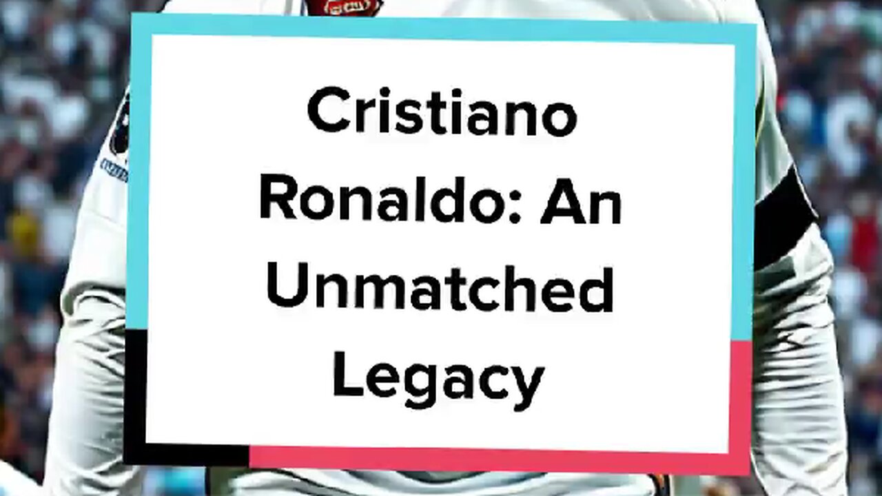 Cristiano Ronaldo: An Unmatched Legacy