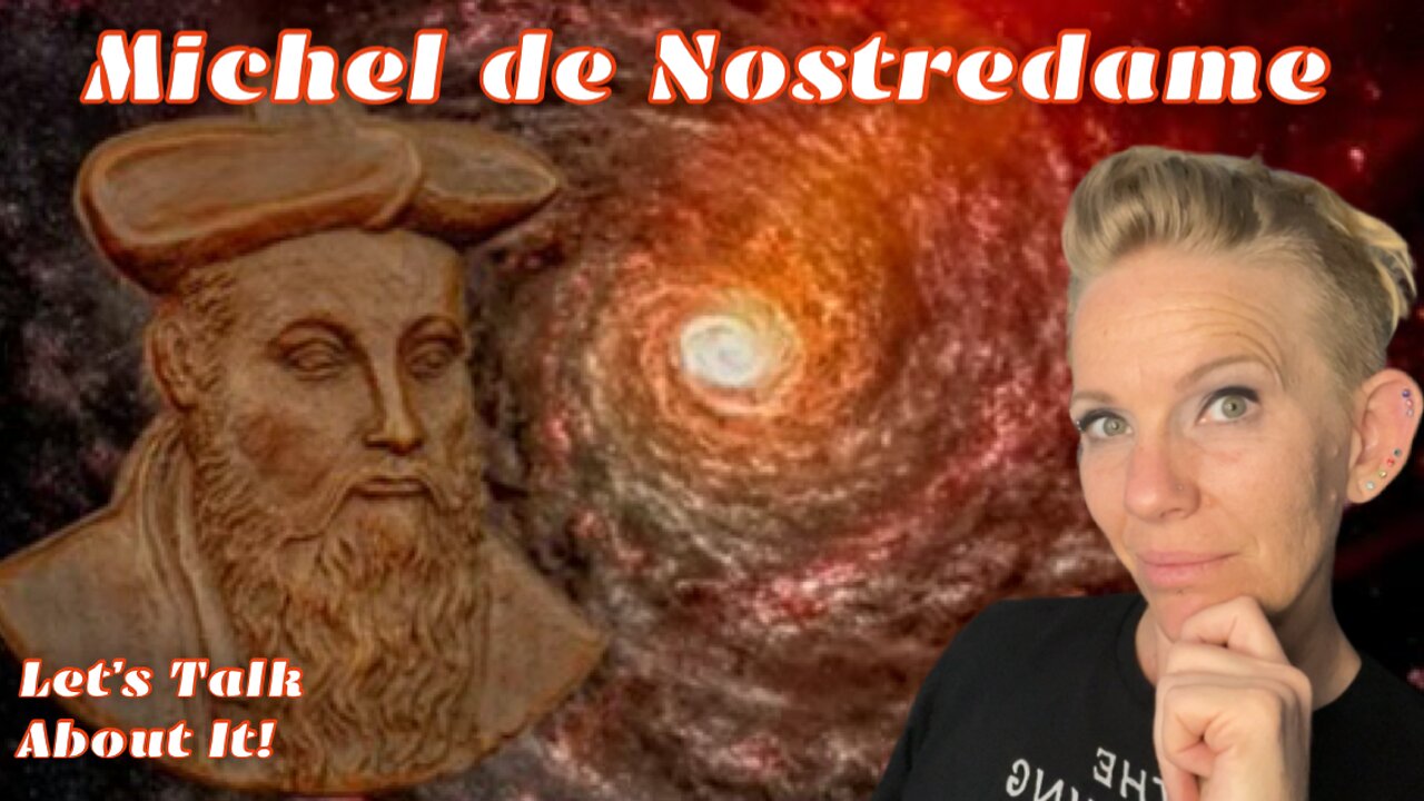 Nostradamus: Let’s Tok About Him!