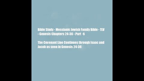 Bible Study - Messianic Jewish Family Bible - TLV - Genesis Chapters 24-36 - Part 6