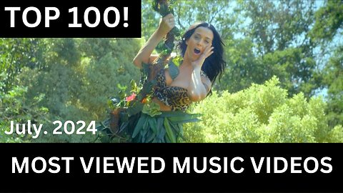 Top 100 Most Viewed Songs (Jul. 2024)